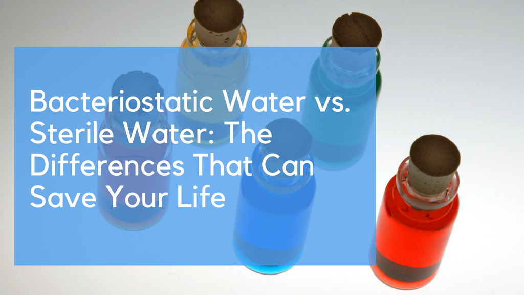 Bacteriostatic Water vs. Sterile Water: The Differences That Can Save Your Life